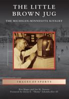 The Little Brown Jug: The Michigan-Minnesota Football Rivalry 1467112739 Book Cover