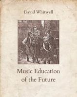 Music Education of the Future 1936512114 Book Cover