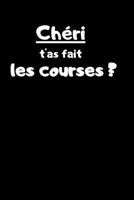 Ch?ri T'as Fait les Courses ? : Carnet de 150 Pages Lign?es Avec Phrase Humoristique Pour Couples, Mari, Amoureux, et Ceux Qui N'ont Pas de T?te ! Id?e Cadeau Dr?le Pour Adultes, Parents et Enfants / 1659755077 Book Cover