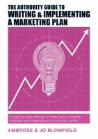 The Authority Guide to Writing and Implementing a Marketing Plan: A step-by-step manual to make you a smarter marketer and maximise your business profits (Authority Guides) 1909116904 Book Cover