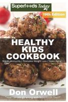 Healthy Kids Cookbook: Over 310 Quick & Easy Gluten Free Low Cholesterol Whole Foods Recipes full of Antioxidants & Phytochemicals 1721826262 Book Cover