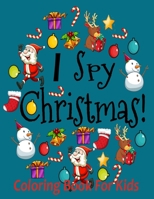 I spy christmas coloring book for kids: Christmas Activity Book for kids Preschoolers | Christmas Coloring Book For Childrens 2-5 3-6 2-4 | ... | Present Christmas Gift for kids with 26 alphabets B08PJPQH3V Book Cover