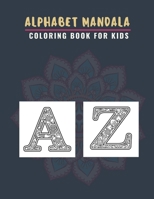 Alphabet Mandala Coloring Book For Kids: A To Z Colouring Pages With Beautiful Flower Easy Patterns Alphabet Letters Mandalas For toddlers And Preschoolers, Large & Comfortable B096LMRLJ4 Book Cover