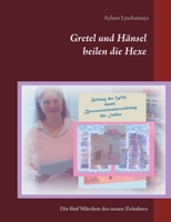 Gretel und Hänsel heilen die Hexe - 7: Die fünf Märchen des neuen Zeitalters 3753420379 Book Cover