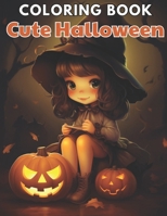 Cute Halloween Coloring Book: 100+ Realistic, Exciting and Adorable Illustrations for All Ages B0CVG49BZ1 Book Cover
