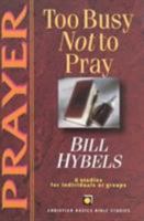 Prayer: Too Busy Not to Pray : 6 Studies for Individuals or Groups (Christian Basics Bible Studies) 0830820043 Book Cover