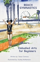 Beach Gymnastics: Embodied Arts for Beginners 1964672007 Book Cover