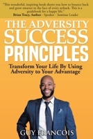 The Adversity Success Principles: Transform Your Life By Using Adversity to Your Advantage B0BWVM664D Book Cover