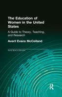 The Education of Women in the United States: A Guide to Theory, Teaching, and Research 113896834X Book Cover