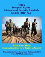 Africa in Crisis: Seeking Solutions for a Region in Turmoil: Hampton Roads International Security Quarterly, Vol. XIII (2013) Nr. 1 1481282433 Book Cover