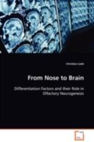 From Nose to Brain: Differentiatio​n Factors and their Role in Olfactory Neurogenesis 3639105524 Book Cover