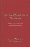 Chronic Wound Care: The Essentials 1893446093 Book Cover