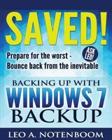 Saved! ? Backing Up with Windows 7 Backup: Prepare for the Worst - Bounce Back from the Inevitable 1937018156 Book Cover