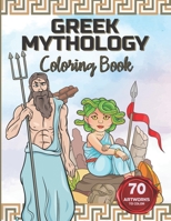 GREEK MYTHOLOGY COLORING BOOK: Color the Gods and Goddesses, Heroes, Monsters and Mythical Creatures. B092PB9DF5 Book Cover
