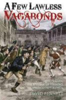 A Few Lawless Vagabonds: Ethan Allen, the Republic of Vermont, and the American Revolution 1612002404 Book Cover