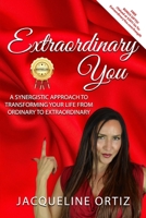 Extraordinary You!: A Synergistic Approach To Transforming Your Life From Ordinary To Extraordinary B0C6BSZFNC Book Cover