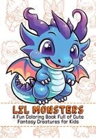Lil Monsters: A Fun Coloring Book Full of Cute Fantasy Creatures For Kids B0BT9WC99L Book Cover