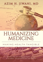 Humanizing Medicine: Making Health Tangible: Memoirs of Engagement with a Global Development Network 1039109063 Book Cover