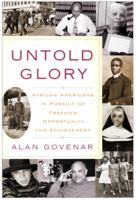 Untold Glory: African Americans in Pursuit of Freedom, Opportunity, and Achievement 0767921178 Book Cover