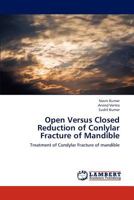 Open Versus Closed Reduction of Conlylar Fracture of Mandible: Treatment of Condylar Fracture of mandible 3659183849 Book Cover