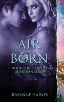 Air Born: The Guardian Series, Book 3 1682919269 Book Cover