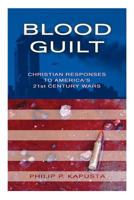 Blood Guilt: Christian Responses to America's 21st Century Wars 0983375356 Book Cover