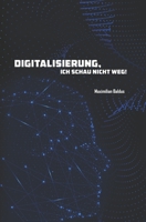 Digitalisierung, ich schau nicht weg! 3982076315 Book Cover