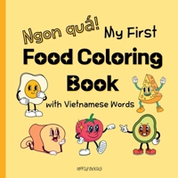 My First Food Coloring Book with Vietnamese Words: Everyday Foods to Color and Learn Vietnamese for Toddlers and Kids Ages 2-6 1998277704 Book Cover