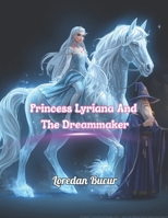 Princess Lyriana And The Dreammaker B0GK7H96SR Book Cover