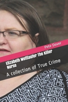 Elizabeth Wettlaufer The Killer Nurse: A collection of True Crime 1689671823 Book Cover