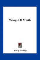 Wings of Youth (Classic Reprint) 0548469563 Book Cover