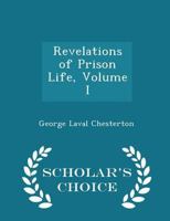 Revelations of Prison Life, Volume I - Scholar's Choice Edition B0BQ3YCV1H Book Cover