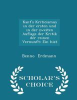 Kant's Kriticismus in der Ersten und in der Zweiten Auflage der Kritik der Reinen Vernunft: Ein Hist 1015808786 Book Cover