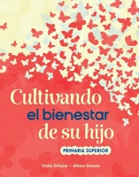 Nurturing Your Child's Well-Being: Upper Elementary (Spanish) (Spanish Edition) B0DW3LVGQK Book Cover