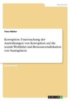 Korruption. Untersuchung der Auswirkungen von Korruption auf die soziale Wohlfahrt und Ressourcenallokation von Staatsgütern 3668633339 Book Cover