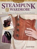 Steampunk Your Wardrobe: Easy Projects to Add Victorian Flair to Everyday Fashions 1574214179 Book Cover