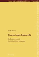 Guarani Aqui. Jopara Alla: Reflexiones Sobre La (Socio)Lingueistica Paraguaya 3034315791 Book Cover