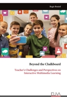 Beyond the Chalkboard: Teacher's Challenges and Perspectives on Interactive Multimedia Learning 999934562X Book Cover