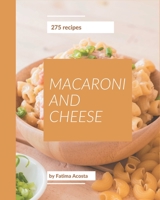 275 Macaroni And Cheese Recipes: The Macaroni And Cheese Cookbook for All Things Sweet and Wonderful! B08DSNCSJB Book Cover