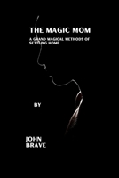 THE MAGIC MOM: A grand magical methods of settling home B0BGN8X9N7 Book Cover