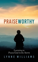 Praiseworthy: Learning to Praise God in the Storm B0H35RNB7F Book Cover