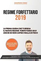 Regime Forfettario 2019: La prima guida che ti spiega il Nuovo Regime Forfettario 2019 anche se non capisci nulla di Fisco 1792602170 Book Cover