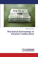 The lexical borrowings in Kosovo's media press 6139858976 Book Cover