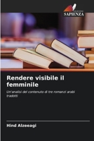 Rendere visibile il femminile: Un'analisi del contenuto di tre romanzi arabi tradotti 6206204006 Book Cover