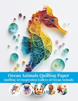 Ocean Animals Quilling Paper: Quilling Art Inspiration Gallery of Ocean Animals B0FDKDDZCB Book Cover