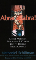 Abracadabra: SECRET METHODS MAGICIANS AND OTHERS USE TO DECEIVE THEIR AUDIENCE 1591022487 Book Cover