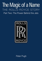 The Magic of a Name, the Rolls-Royce Story Part Two: The Power Behind the Jets 1840462841 Book Cover