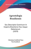 Agrostologia Brasiliensis, Seu, Descriptio Graminum in Imperio Brasiliensi Huc Usque Detectorum Volume Descriptio Graminum in Imperio Brasiliensi Huc 1168158265 Book Cover