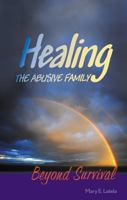 Healing the Abusive Family: Beyond Survival 0764807552 Book Cover