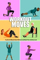 WORKOUT MOVES: Try the 10-Minute Home Workout and Boost Your Activity Level: Strength Training Book B08SPLVS63 Book Cover